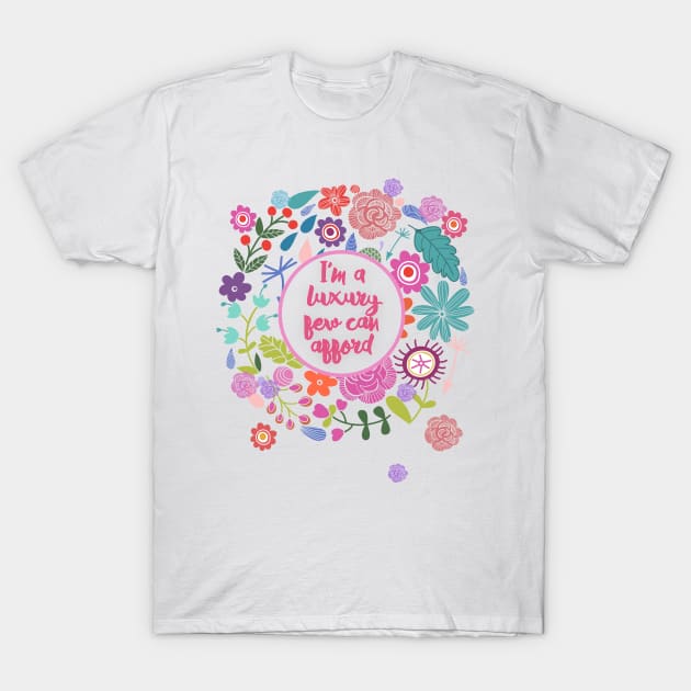 I'm a Luxury Few Can Afford T-Shirt by Scarebaby